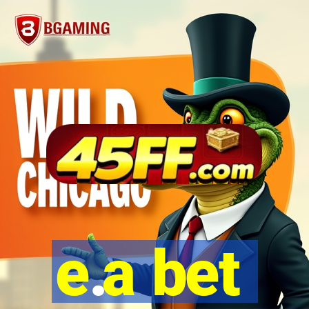 e.a bet